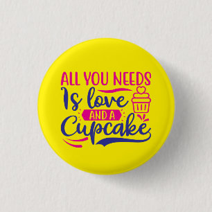 All You Needs is Love and Cupcake 1 Inch Round Button
