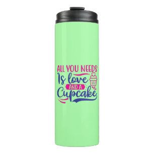 All You Needs is Love and Cupcake Thermal Tumbler