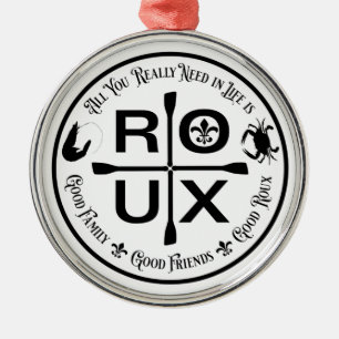 All You Really Need in Life is … ROUX Metal Ornament