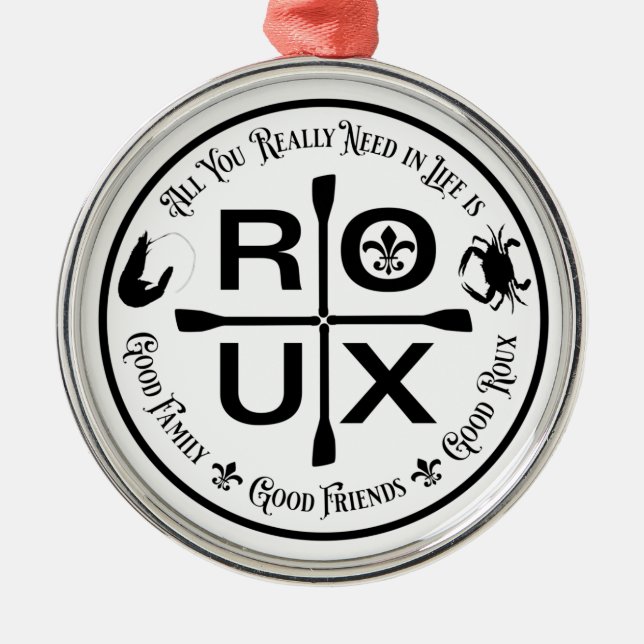 All You Really Need in Life is … ROUX Metal Ornament (Front)