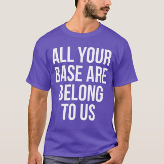 All Your Base Are Belongo Us Gaming friend T-Shirt