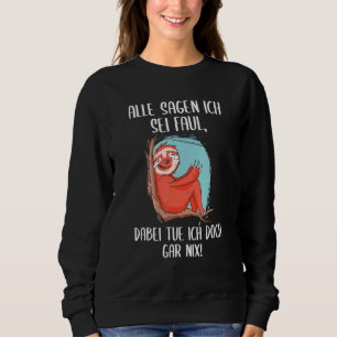 Alle Sagen Ich Sei Lal Dabei Tu Ich Gar Nix Sloth Sweatshirt
