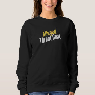 Alleged Throat Goat -Allegedly Funny Gifts for Wom Sweatshirt