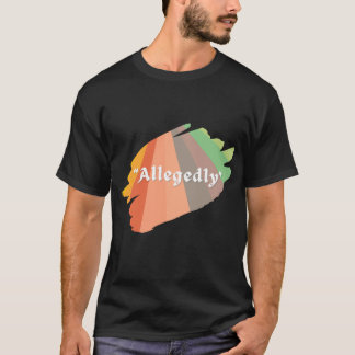  "Allegedly" Funny Sarcastic Humour T-Shirt