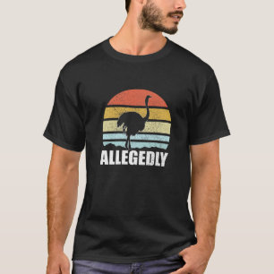 Allegedly Lawyer Funny Ostrich For Men Or Woman T-Shirt