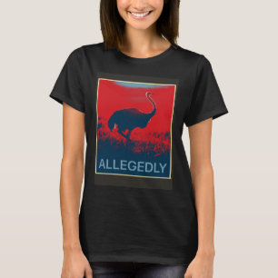 Allegedly Ostrich   Flightless Bird T-Shirt
