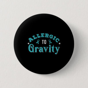 Allergic To Gravity POTS Dysautonomia Turquoise Ri 2 Inch Round Button