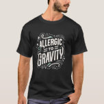 Allergic To Gravity Pots Syndrome Dysautonomia War T-Shirt<br><div class="desc">Allergic To Gravity Pots Syndrome Dysautonomia Warrior</div>