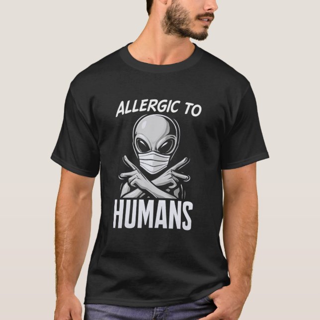 Allergic to Humans Funny Alien T-Shirt (Front)