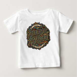 Allergic to Normal Baby T-Shirt