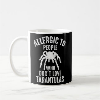 Allergic To People Who Don't Love Tarantulas Coffee Mug