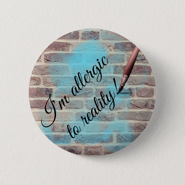 "Allergic to reality" design pin/ 2 Inch Round Button (Front)