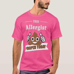 Allergist Pooped Funny Joke Humour Allergy Doctor T-Shirt