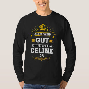 Alles Wird Gut Denn Jetzt Ist Celine Da Saying T-Shirt