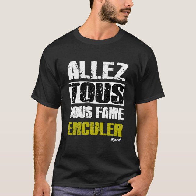 Allez tous Vous faire Enculer - bigard t shirt (Front)