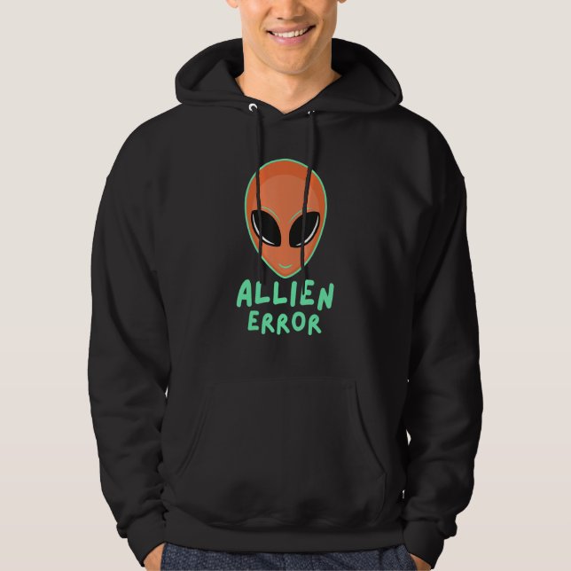 Allien error face galaxy creature joke humor quote hoodie (Front)