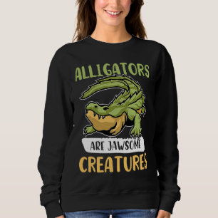 Alligator Alligators Are Jawsome Creatures Sweatshirt
