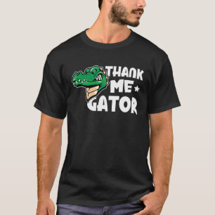 Alligator Thank Me Gator T-Shirt