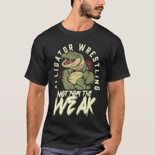 Alligator Wrestling Not for the Weak Crocodile Ani T-Shirt