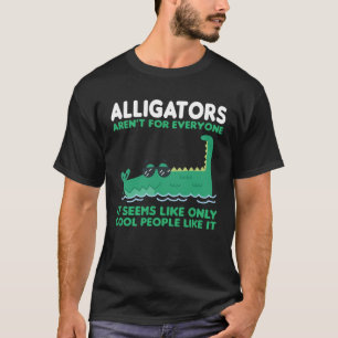 alligators aren t for everyone it seems alligator T-Shirt