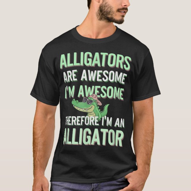 Alligators Awesome I'M Awesome I'M Alligator T-Shirt (Front)
