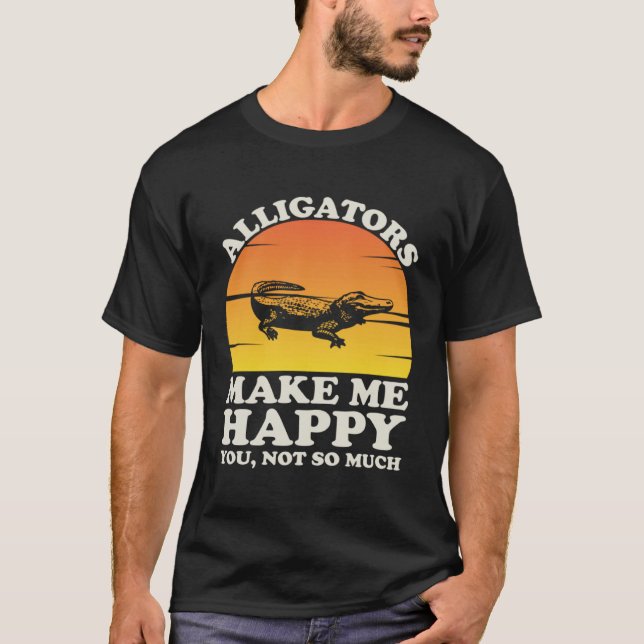 Alligators Make Me Happy Alligator Clothes Alligat T-Shirt (Front)