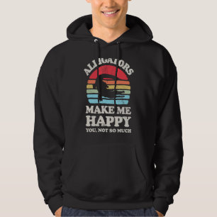 Alligators Make Me Happy Funny Alligator Reptile L Hoodie