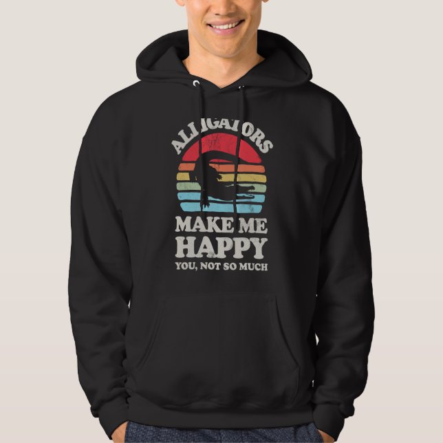 Alligators Make Me Happy Funny Alligator Reptile L Hoodie (Front)