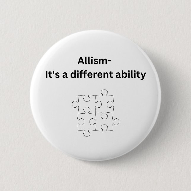 Allism- it's a different ability 2 inch round button (Front)