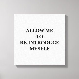 Allow me to re-introduce myself canvas print