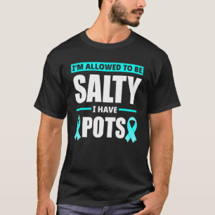 Allowed To Be Salty I Have Pots Syndrome Awareness T-Shirt