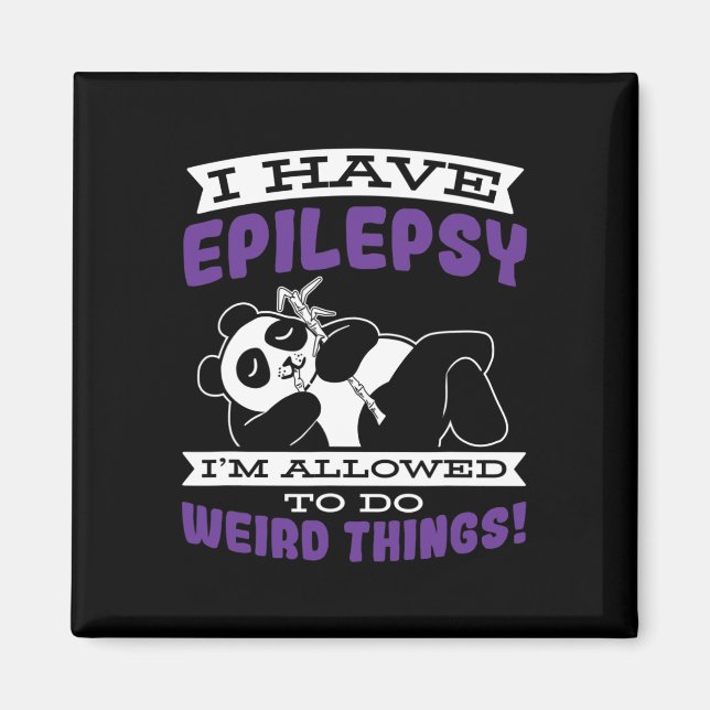 Allowed To Do Weird Things Have Epilepsy Awareness Magnet (Front)