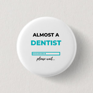 Almost A Dentist 2 1 Inch Round Button