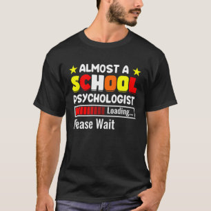Almost A School Psychologist Psychology Teacher Gr T-Shirt