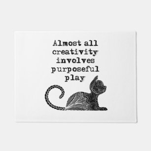 Almost all creativity involves purposeful play I Doormat