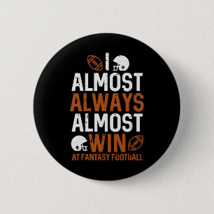Almost Always Win At Fantasy Football Funny Ffl Me 2 Inch Round Button