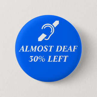 Almost Deaf, 30% Left 2 Inch Round Button