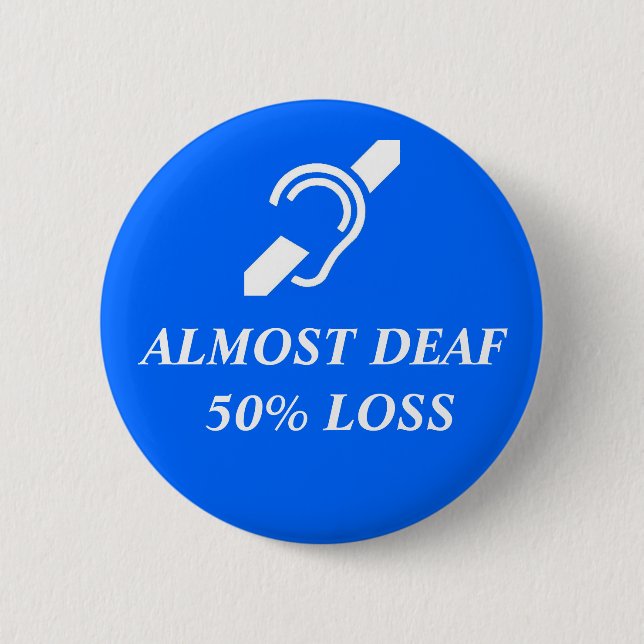 Almost Deaf, 50% Loss 2 Inch Round Button (Front)