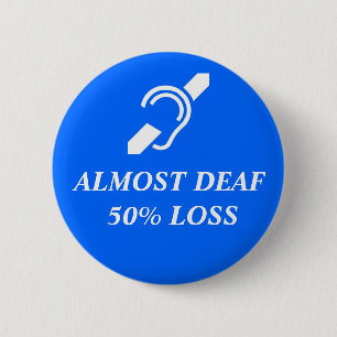 Almost Deaf, 50% Loss 2 Inch Round Button