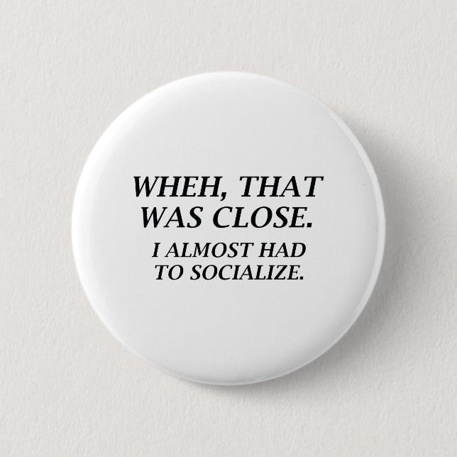 Almost Had To Socialize 2 Inch Round Button (Front)