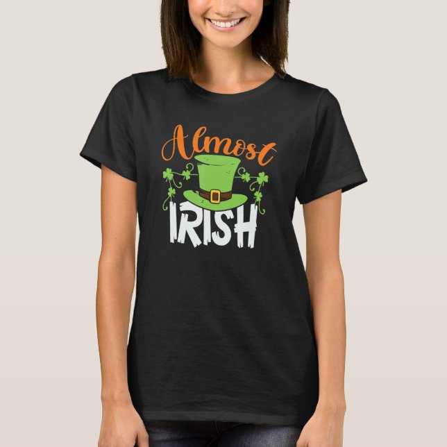 Almost Irish St Patrick's Day Irish Green Shamrock T-Shirt (Front)