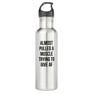 Almost Pulled A Muscle Trying to Give AF Slogan 710 Ml Water Bottle