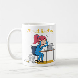 Almost Quitting Funny Overworked Burnout  Coffee Mug
