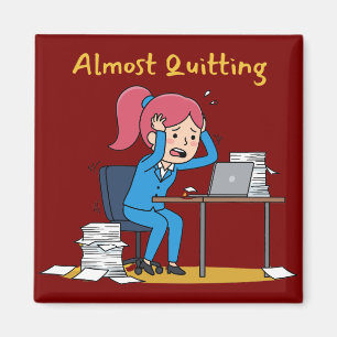 Almost Quitting Funny Overworked Burnout Magnet