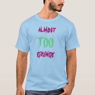 Almost TOO grunge T-Shirt
