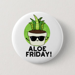 Aloe Friday Funny Aloe Vera Plant Pun  2 Inch Round Button