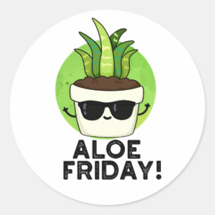 Aloe Friday Funny Aloe Vera Plant Pun Classic Round Sticker