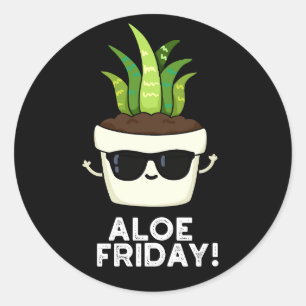 Aloe Friday Funny Aloe Vera Plant Pun Dark BG Classic Round Sticker