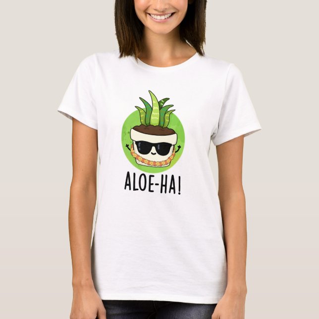 Aloe-ha Funny Hawaiian Plant Pun  T-Shirt (Front)