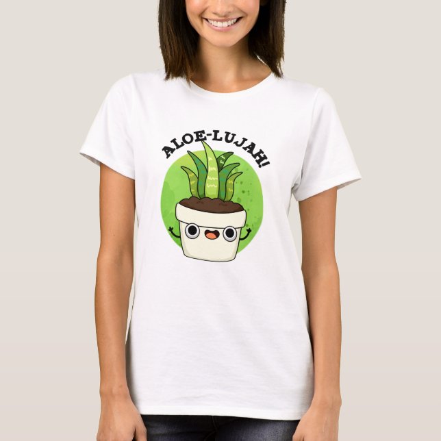Aloe-llujah Funny Aloe Vera Pun  T-Shirt (Front)